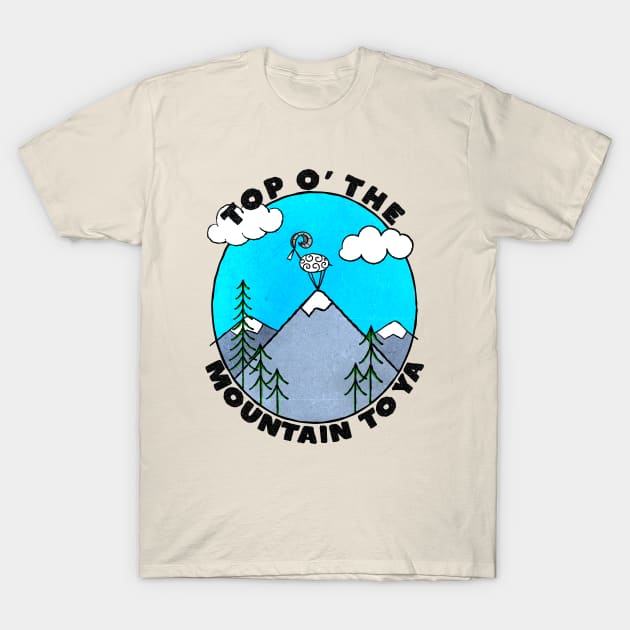 Top O' The Mountain To Ya! T-Shirt by ArtsofAll